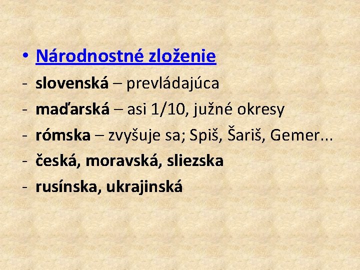  • Národnostné zloženie - slovenská – prevládajúca maďarská – asi 1/10, južné okresy