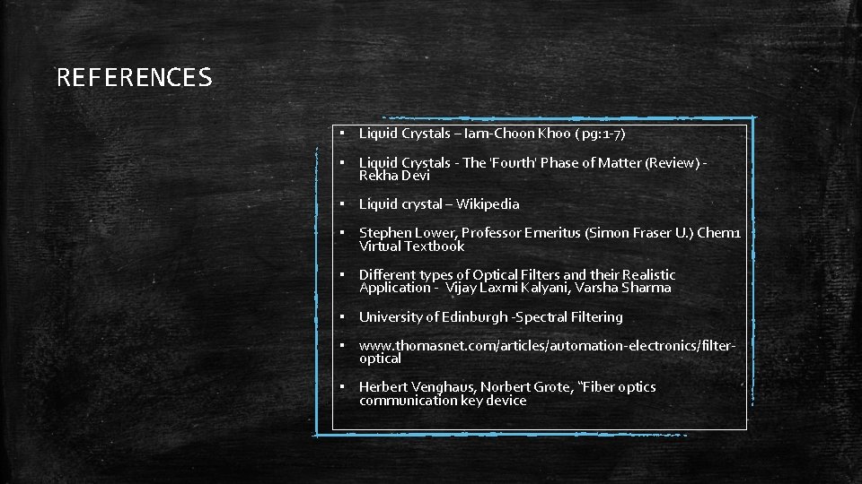 REFERENCES ▪ Liquid Crystals – Iam-Choon Khoo ( pg: 1 -7) ▪ Liquid Crystals