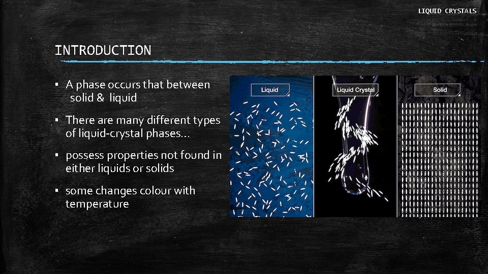 LIQUID CRYSTALS INTRODUCTION ▪ A phase occurs that between solid & liquid ▪ There