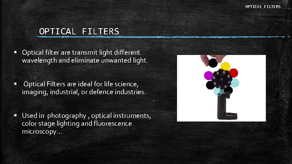 OPTICAL FILTERS § Optical filter are transmit light different wavelength and eliminate unwanted light.