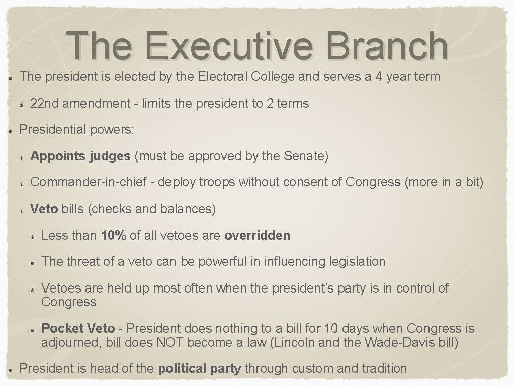 The Executive Branch The president is elected by the Electoral College and serves a