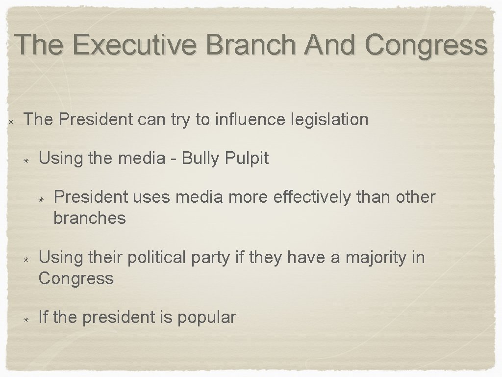 The Executive Branch And Congress The President can try to influence legislation Using the