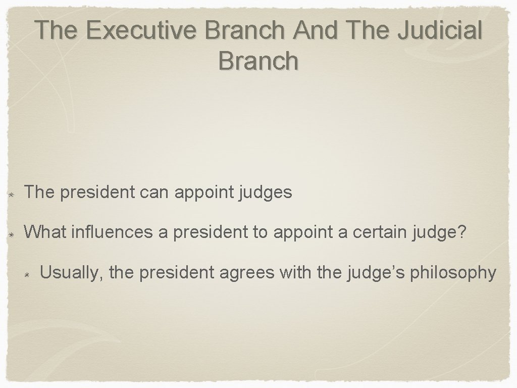 The Executive Branch And The Judicial Branch The president can appoint judges What influences