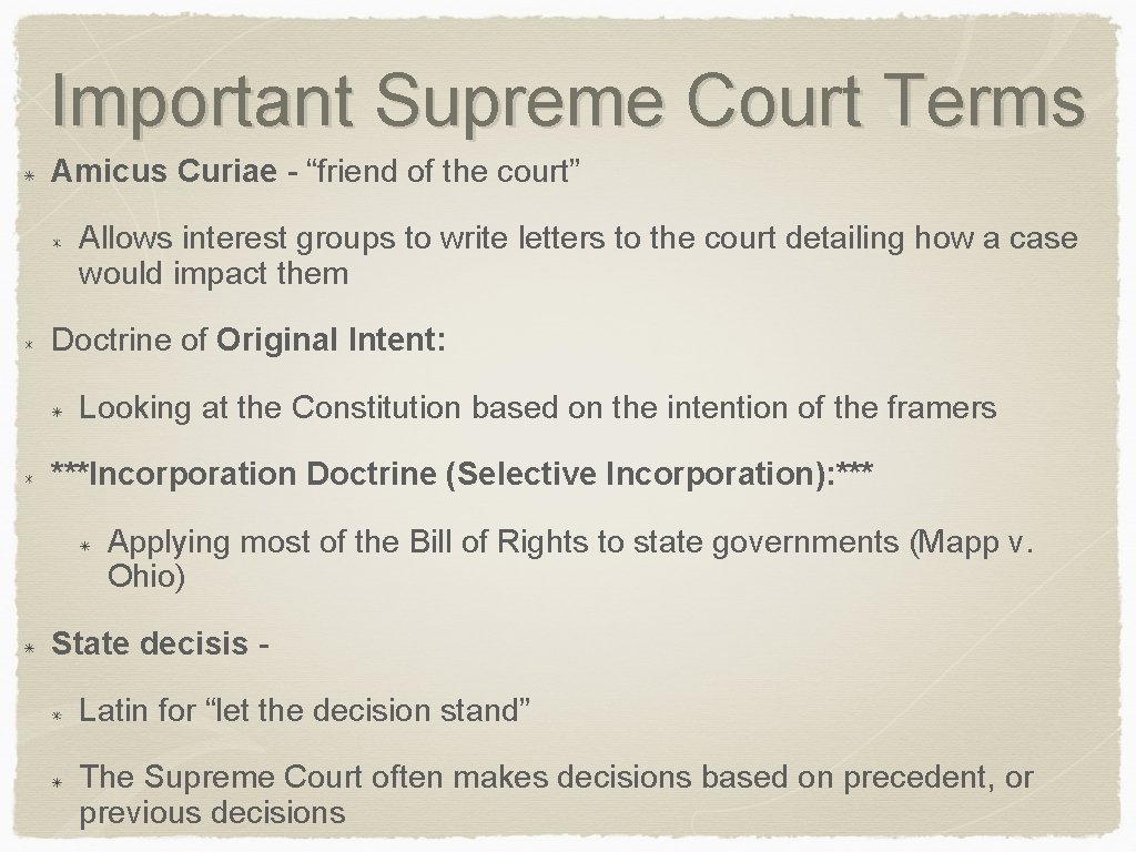 Important Supreme Court Terms Amicus Curiae - “friend of the court” Allows interest groups