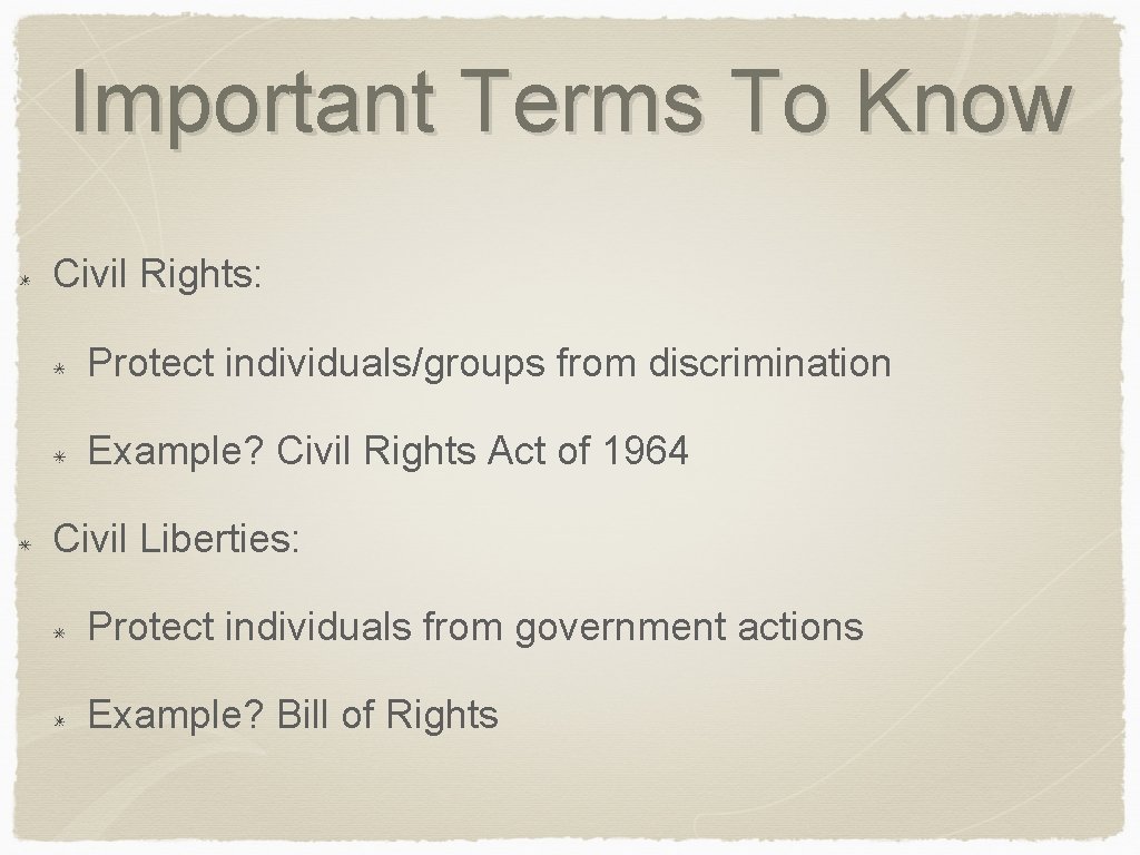 Important Terms To Know Civil Rights: Protect individuals/groups from discrimination Example? Civil Rights Act