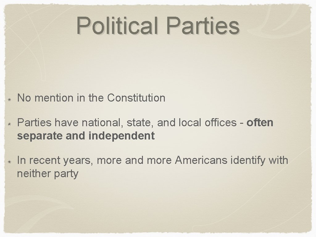 Political Parties No mention in the Constitution Parties have national, state, and local offices