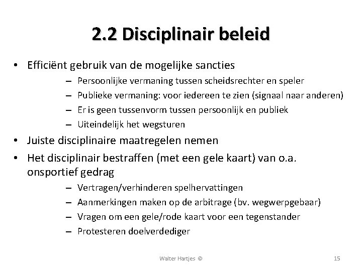 2. 2 Disciplinair beleid • Efficiënt gebruik van de mogelijke sancties – – Persoonlijke