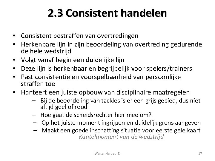 2. 3 Consistent handelen • Consistent bestraffen van overtredingen • Herkenbare lijn in zijn