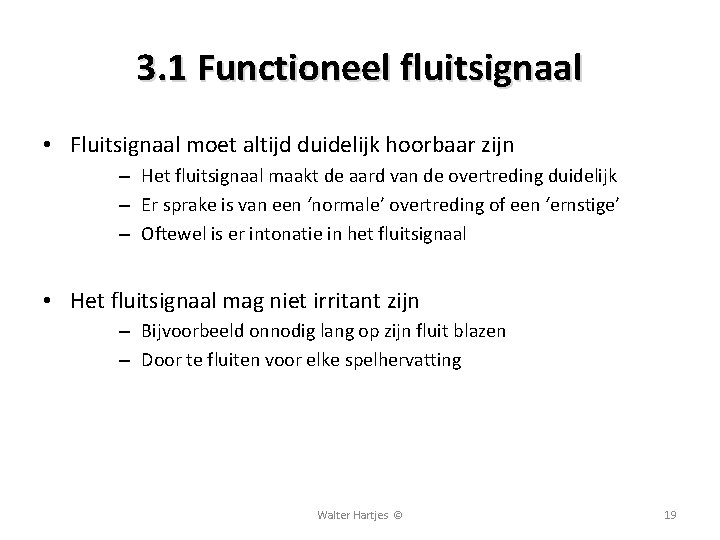 3. 1 Functioneel fluitsignaal • Fluitsignaal moet altijd duidelijk hoorbaar zijn – Het fluitsignaal