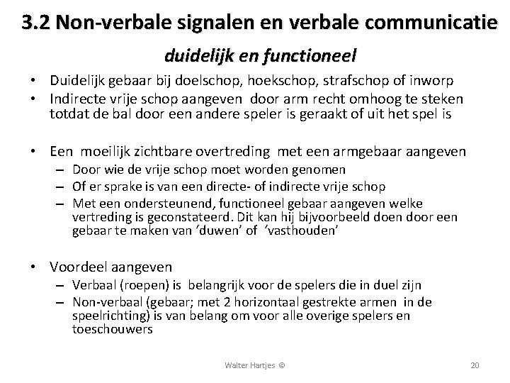 3. 2 Non-verbale signalen en verbale communicatie duidelijk en functioneel • Duidelijk gebaar bij