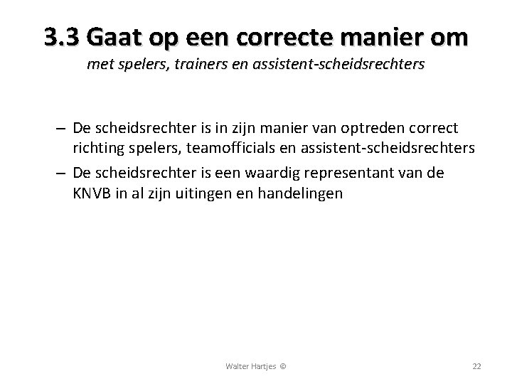 3. 3 Gaat op een correcte manier om met spelers, trainers en assistent-scheidsrechters –