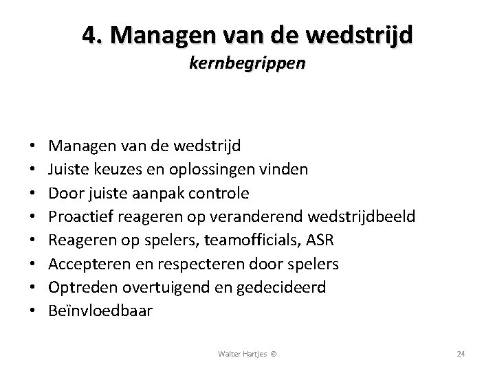 4. Managen van de wedstrijd kernbegrippen • • Managen van de wedstrijd Juiste keuzes