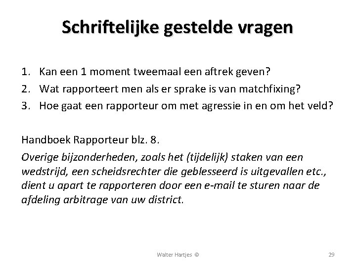 Schriftelijke gestelde vragen 1. Kan een 1 moment tweemaal een aftrek geven? 2. Wat