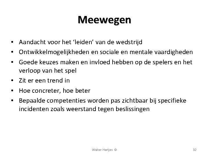 Meewegen • Aandacht voor het ‘leiden’ van de wedstrijd • Ontwikkelmogelijkheden en sociale en