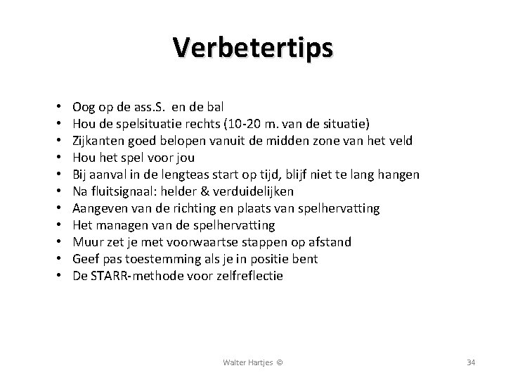 Verbetertips • • • Oog op de ass. S. en de bal Hou de