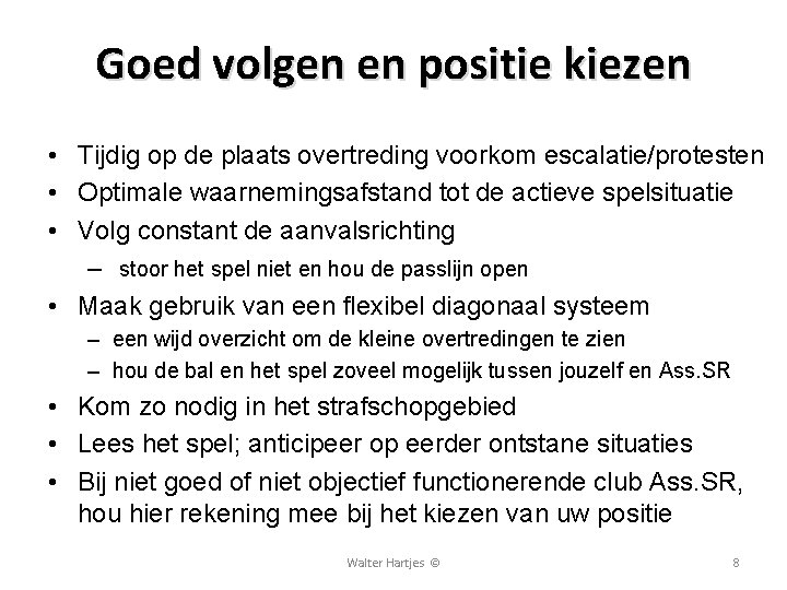 Goed volgen en positie kiezen • Tijdig op de plaats overtreding voorkom escalatie/protesten •