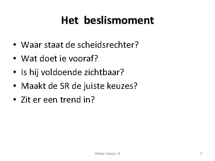 Het beslismoment • • • Waar staat de scheidsrechter? Wat doet ie vooraf? Is