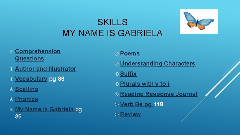 SKILLS MY NAME IS GABRIELA Comprehension Questions Author and Illustrator Vocabulary pg 86 Spelling