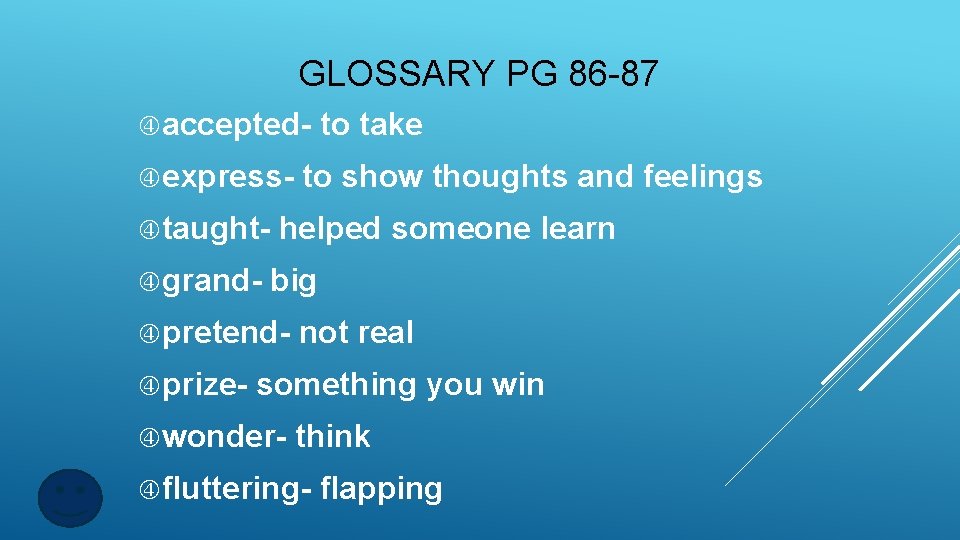 GLOSSARY PG 86 -87 accepted express taught grand- to show thoughts and feelings helped