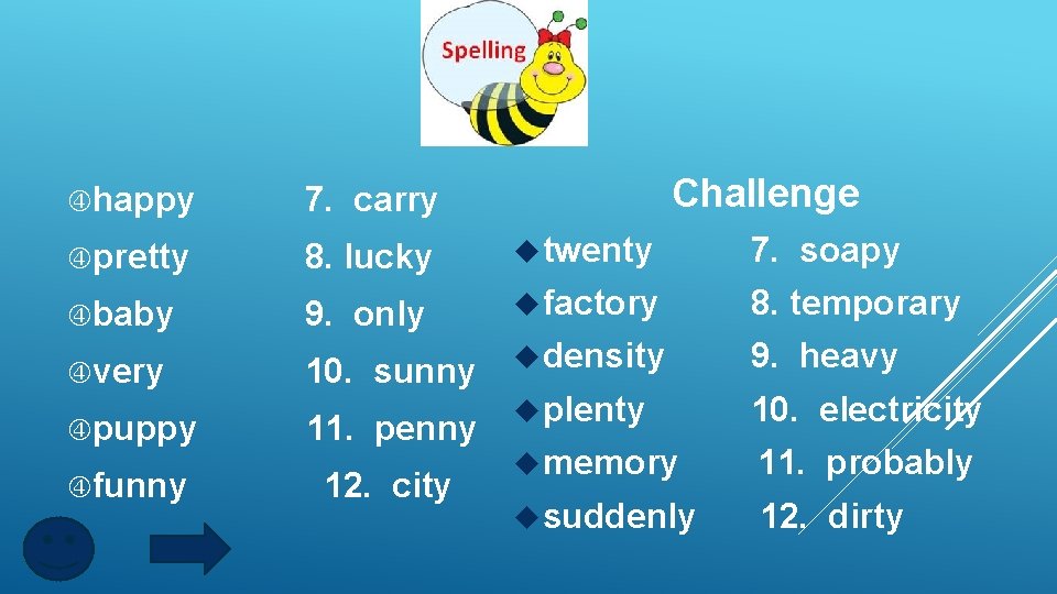 Challenge happy 7. carry pretty 8. lucky twenty 7. soapy baby 9. only factory