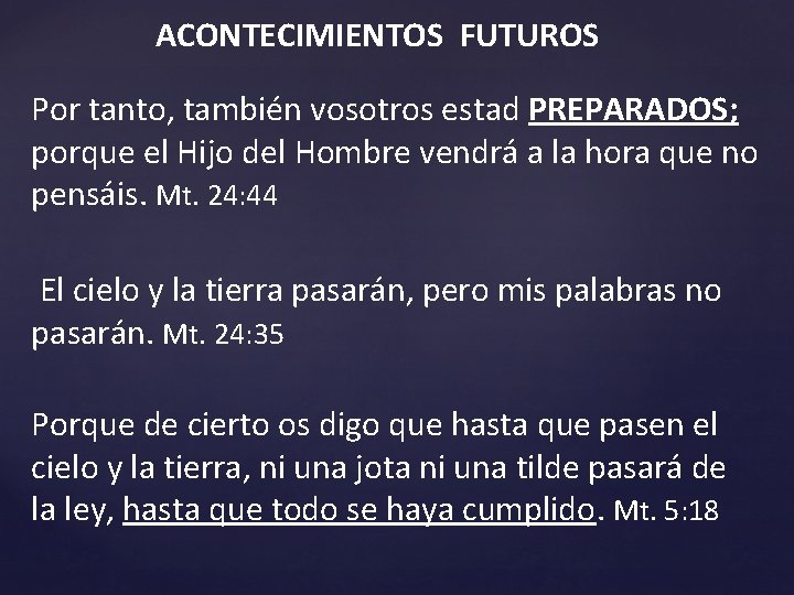 ACONTECIMIENTOS FUTUROS Por tanto, también vosotros estad PREPARADOS; porque el Hijo del Hombre vendrá