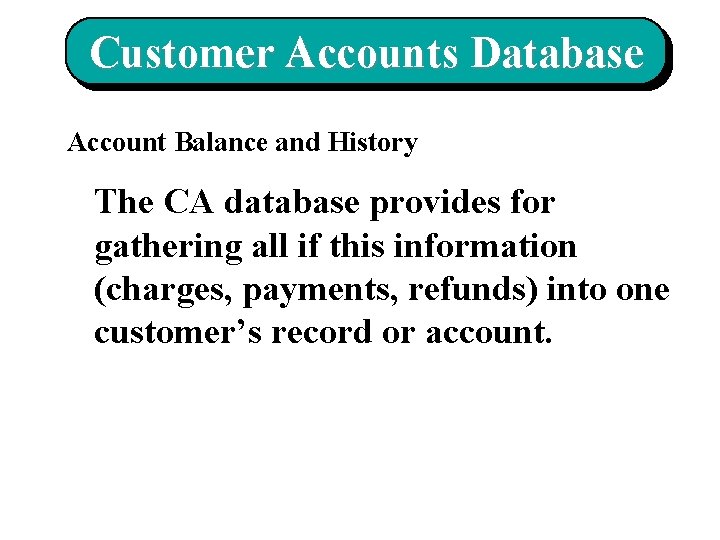 Customer Accounts Database Account Balance and History The CA database provides for gathering all