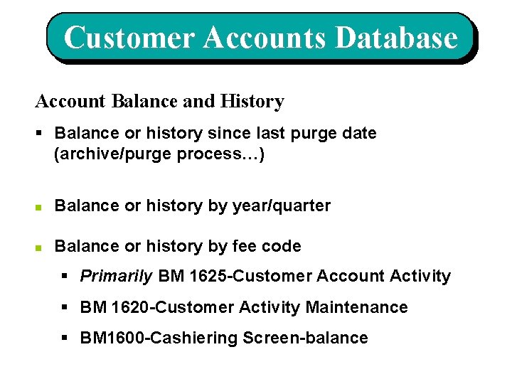 Customer Accounts Database Account Balance and History § Balance or history since last purge