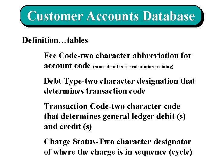 Customer Accounts Database Definition…tables Fee Code-two character abbreviation for account code (more detail in