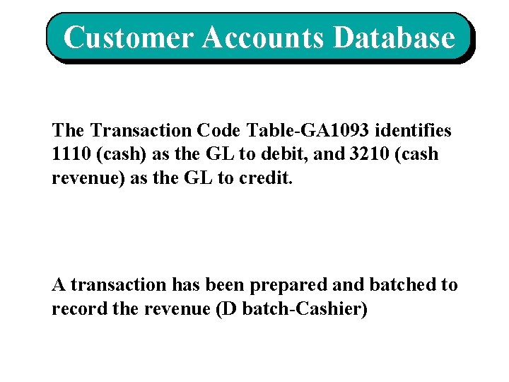 Customer Accounts Database The Transaction Code Table-GA 1093 identifies 1110 (cash) as the GL