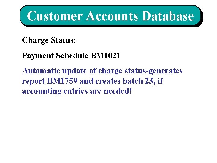 Customer Accounts Database Charge Status: Payment Schedule BM 1021 Automatic update of charge status-generates