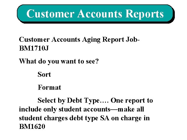 Customer Accounts Reports Customer Accounts Aging Report Job. BM 1710 J What do you