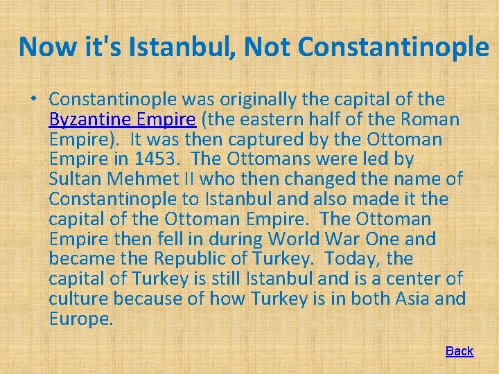 Now it's Istanbul, Not Constantinople • Constantinople was originally the capital of the Byzantine