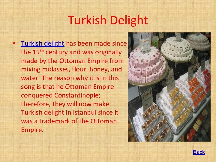 Turkish Delight • Turkish delight has been made since the 15 th century and