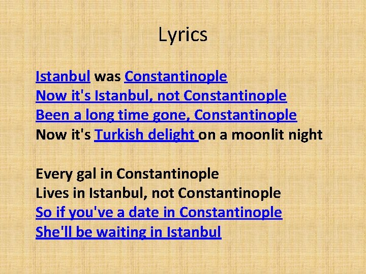 Lyrics Istanbul was Constantinople Now it's Istanbul, not Constantinople Been a long time gone,