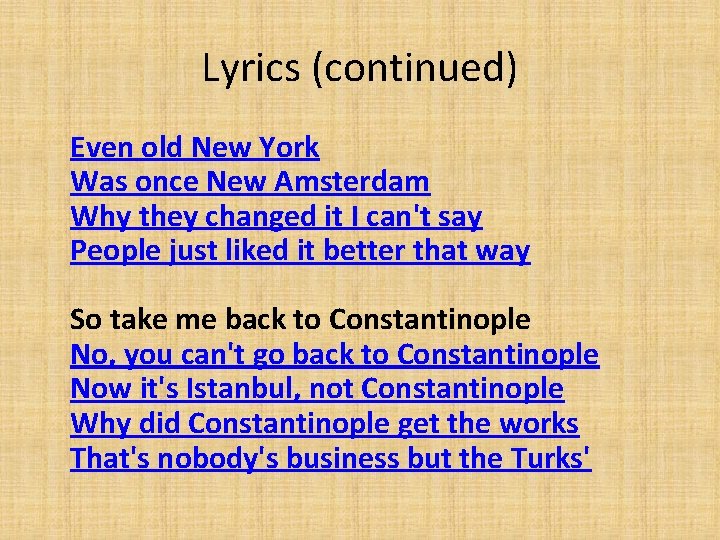 Lyrics (continued) Even old New York Was once New Amsterdam Why they changed it Lyrics (continued) Even old New York Was once New Amsterdam Why they changed it