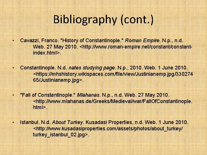 Bibliography (cont. ) • Cavazzi, Franco. "History of Constantinople. " Roman Empire. N. p.
