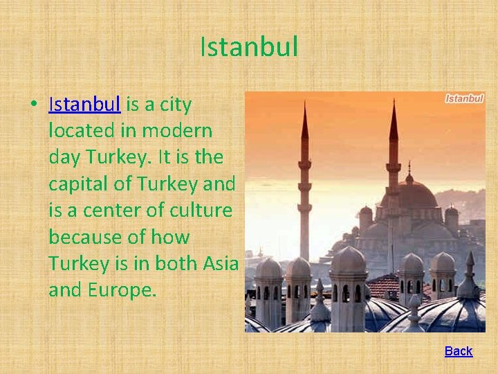 Istanbul • Istanbul is a city located in modern day Turkey. It is the
