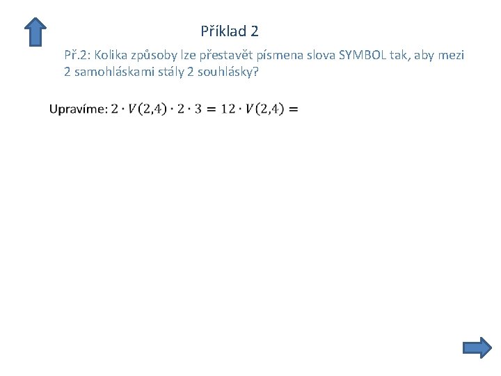  Příklad 2 Př. 2: Kolika způsoby lze přestavět písmena slova SYMBOL tak, aby