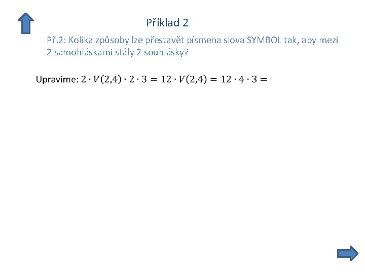  Příklad 2 Př. 2: Kolika způsoby lze přestavět písmena slova SYMBOL tak, aby