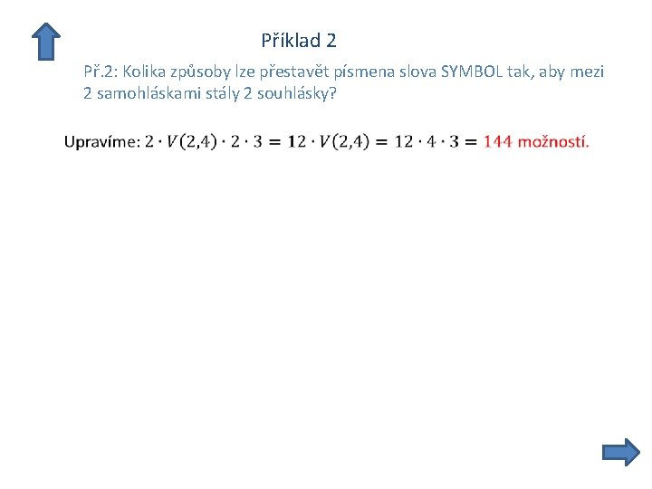  Příklad 2 Př. 2: Kolika způsoby lze přestavět písmena slova SYMBOL tak, aby