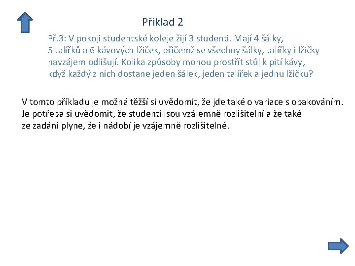  Příklad 2 Př. 3: V pokoji studentské koleje žijí 3 studenti. Mají 4