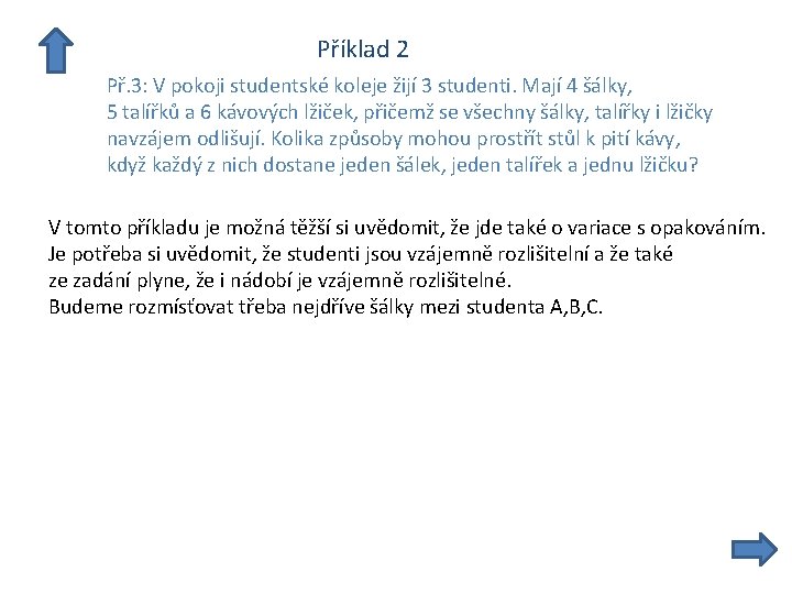  Příklad 2 Př. 3: V pokoji studentské koleje žijí 3 studenti. Mají 4