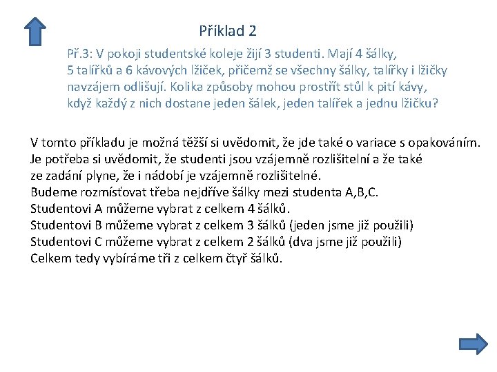  Příklad 2 Př. 3: V pokoji studentské koleje žijí 3 studenti. Mají 4