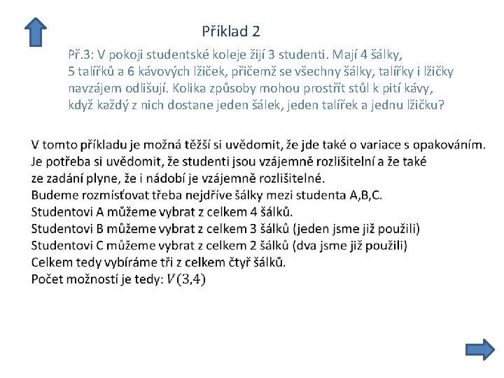  Příklad 2 Př. 3: V pokoji studentské koleje žijí 3 studenti. Mají 4