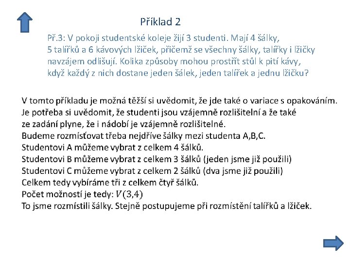  Příklad 2 Př. 3: V pokoji studentské koleje žijí 3 studenti. Mají 4