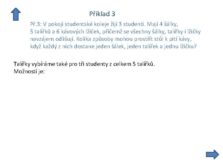  Příklad 3 Př. 3: V pokoji studentské koleje žijí 3 studenti. Mají 4