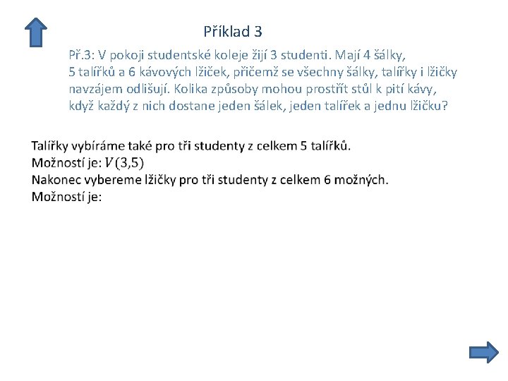  Příklad 3 Př. 3: V pokoji studentské koleje žijí 3 studenti. Mají 4