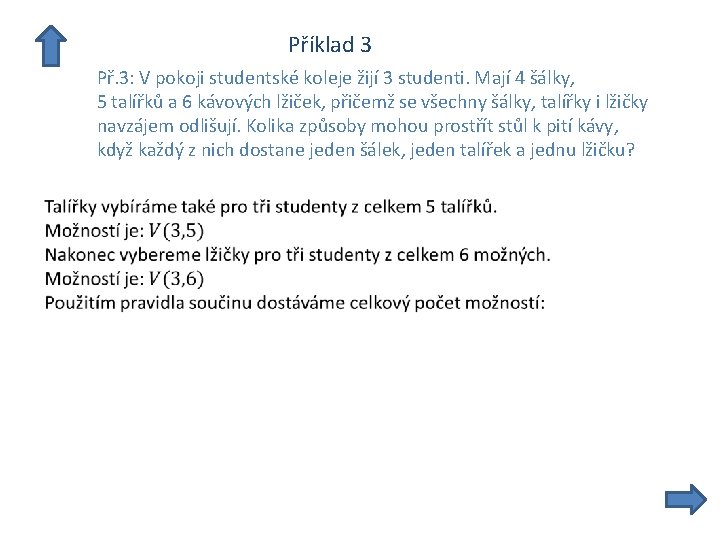  Příklad 3 Př. 3: V pokoji studentské koleje žijí 3 studenti. Mají 4