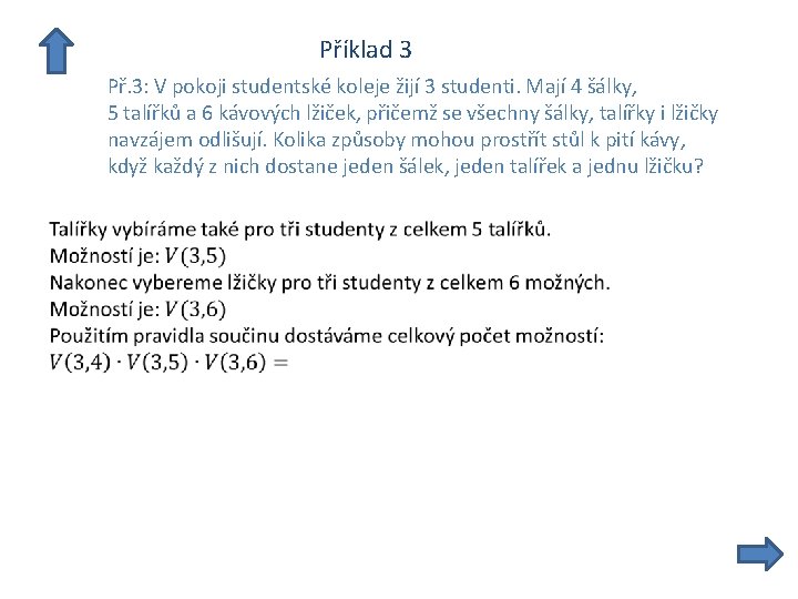  Příklad 3 Př. 3: V pokoji studentské koleje žijí 3 studenti. Mají 4