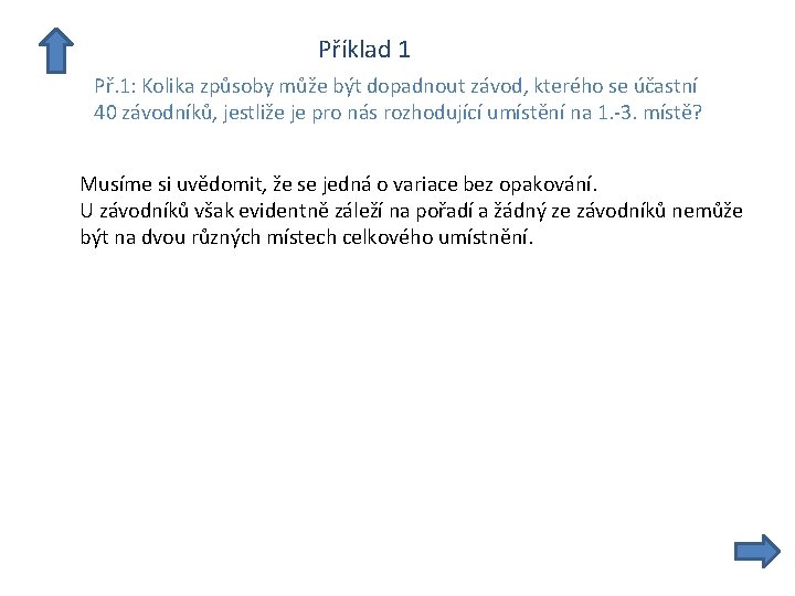  Příklad 1 Př. 1: Kolika způsoby může být dopadnout závod, kterého se účastní